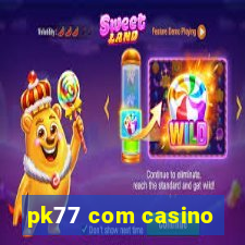 pk77 com casino